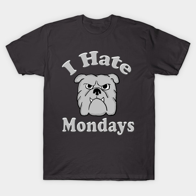 I Hate Mondays Bulldog T-Shirt by Eric03091978